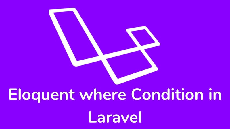 掌握 Laravel 中的 Eloquent where 条件