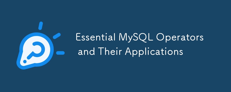 Essential MySQL Operators and Their Applications