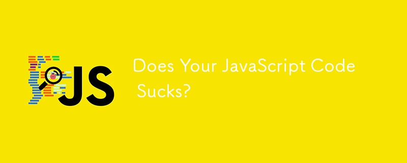 Does Your JavaScript Code Sucks?