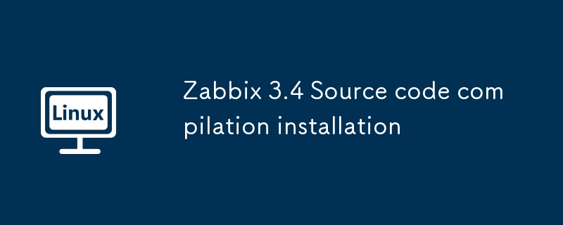 Zabbix 3.4 Source code compilation installation